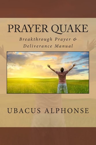 Prayer Quake Breakthrough Prayer and Deliverance Manual