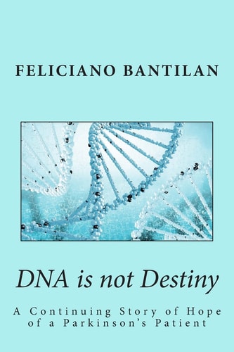 DNA Is Not Destiny A Continuing Story of Hope of a Parkinson's Patient