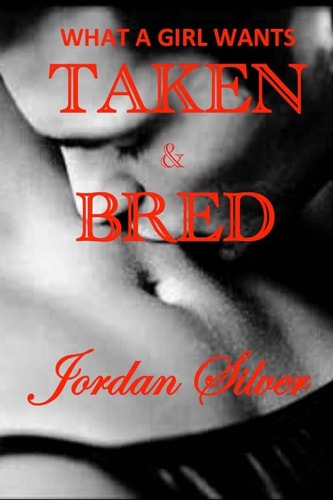 What a Girl Wants TAKEN and BRED