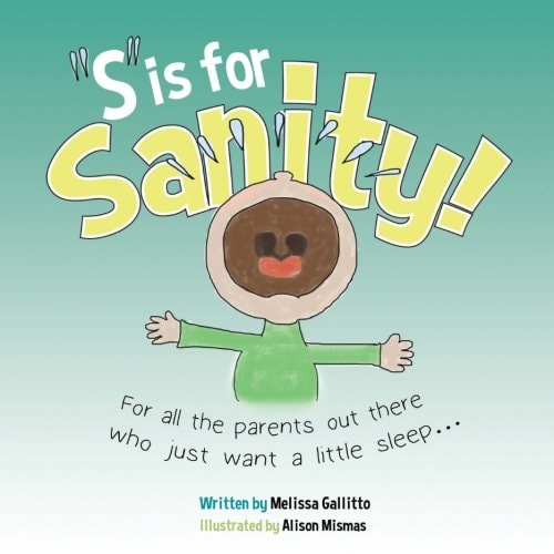 S Is For Sanity For All the Parents Out There who Just Want a Little Sleep