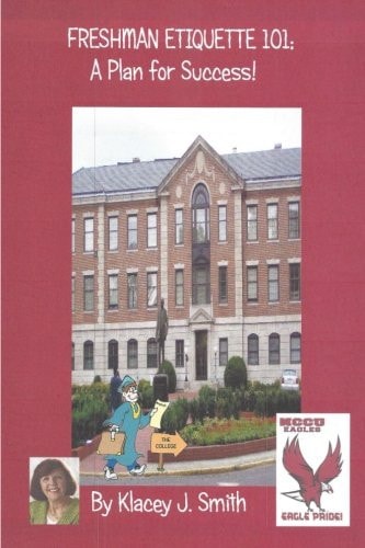 Freshman Etiquette 101; a Plan for Success! Any Advanced Education Is Tough, But If You Have a Mapped Out Plan to Succeed, It Can Make Your Academic Life That Much More Fun, and Definitely Highly Successful. This Book Is Geared Towards Helping You Fly Lik