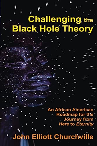 Challenging the Black Hole Theory An African American Roadmap for the Journey from Here to Eternity