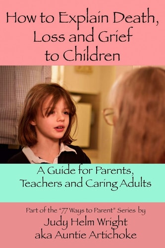 How to Explain Death, Loss, and Grief to Children A Guide for Parents, Teachers, and Caring Adults