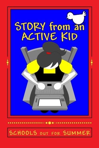 STORY from an ACTIVE KID ~ SCHOOLS Out for SUMMER A Story Within a Story