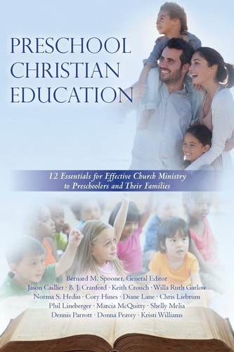 Preschool Christian Education 12 Essentials for Effective Church Ministry to Preschoolers and Their Families