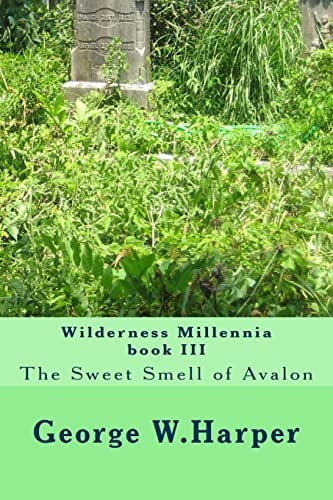 Wilderness Millennia Book III The Sweet Smell of Avalon