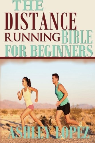 The Distance Running Bible For Beginners Lose Weight, Get Fit And Boost Your Confidence