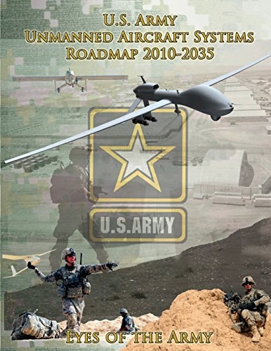 U. S. Army Unmanned Aircraft Systems Roadmap 2010-2035