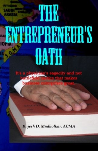 The Entrepreneur's Oath It's a Physician's Sagacity and Not Battlefield Tactics That Makes Business Enterprises Great