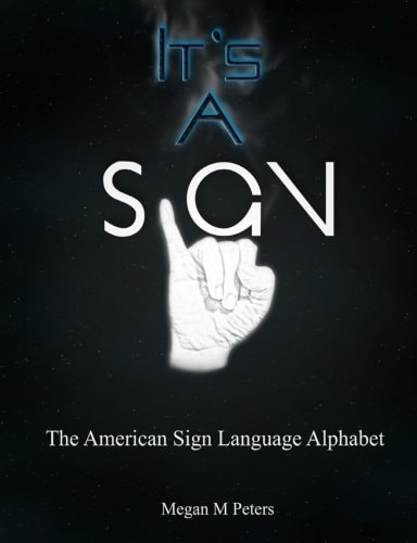 It's a Sign The American Sign Language Alphabet