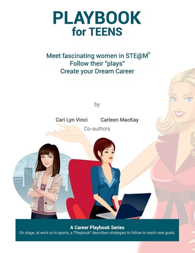 Playbook for Teens Meet Fascinating Women in STE@M(tm) Follow Their Plays Create Your Dream Career