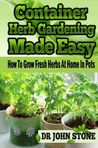Container Herb Gardening Made Easy How to Grow Fresh Herbs at Home in Pots