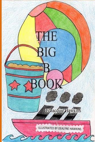 The Big B Book The Second Book in the Big ABC Book Series about Things That Start with the Letter B and Words That Have B in Them