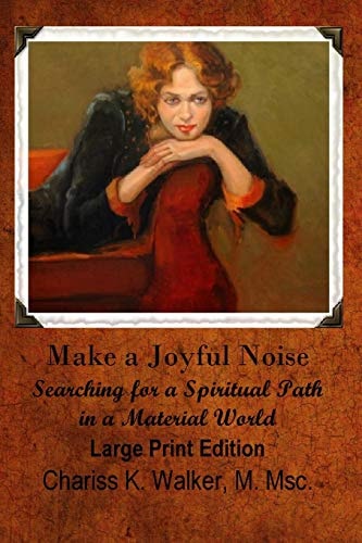 Make a Joyful Noise Searching for a Spiritual Path in a Material World