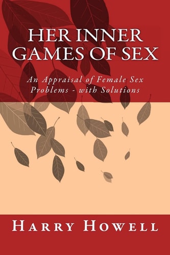 HER Inner Games of Sex An Appraisal of Female Sex Problems - with Solutions
