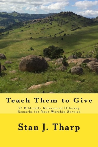 Teach Them to Give 52 Biblically Referenced Offering Remarks for Your Worship Service