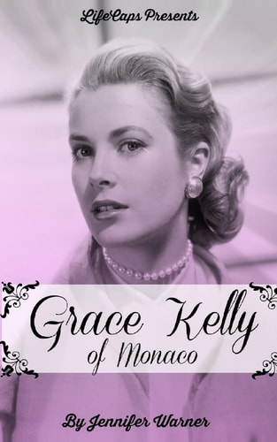 Grace Kelly of Monaco The Inspiring Story of How an American Film Star Became a Princess