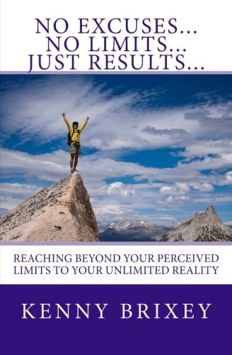 No Excuses... No Limits... Just Results... Reaching Beyond Excuses and Perceived Limits to Your Unlimited Reality
