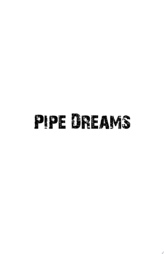 Pipe Dreams