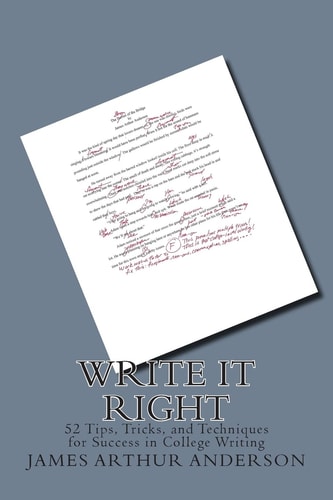 Write it Right 52 Tips, Tricks, and Techniques for Success in College Writing