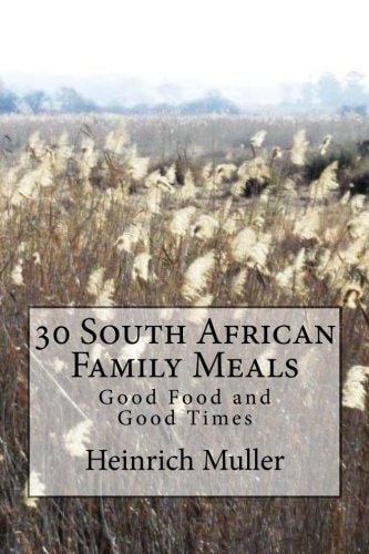 30 South African Family Meals Good Food and Good Times