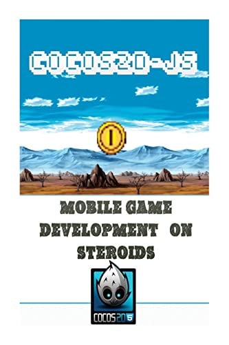 Cocos2d-JS Mobile Game Development on Steroids Learn How to Develop a Multiplatform Game in 2 Days