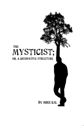 The Mysticist Or, A Dissipative Structure