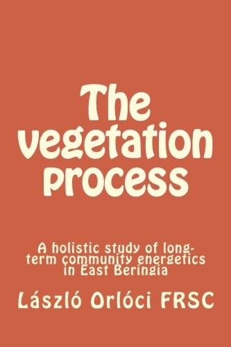 The Vegetation Process A Holistic Study of Long-term Community Energetics in East Beringia