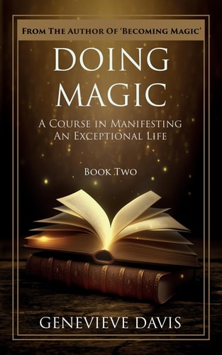 Doing Magic A Course in Manifesting an Exceptional Life (Book 2)