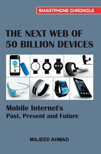The Next Web of 50 Billion Devices Mobile Internet's Past, Present and Future