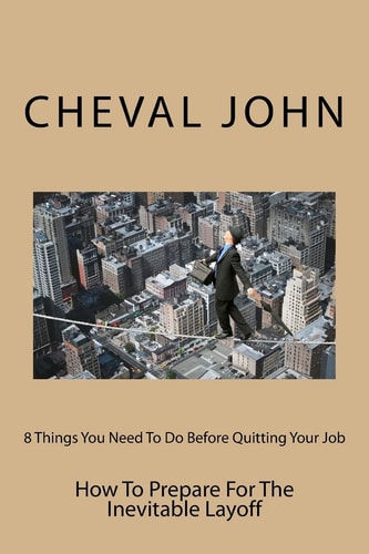 8 Things You Need To Do Before Quitting Your Job How To Prepare For The Inevitable Layoff