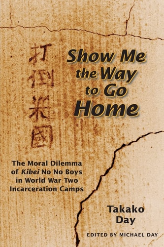 Show Me the Way to Go Home The Moral Dilemma of Kibei No No Boys in World War Two Incarceration Camps