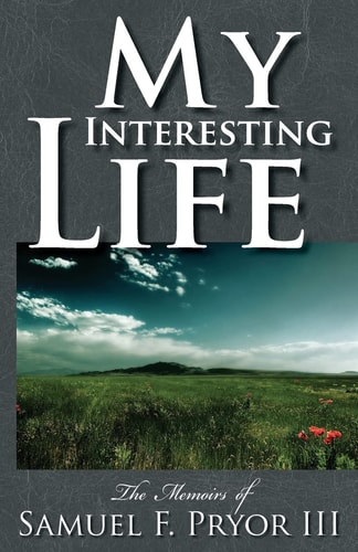 My Interesting Life The Memoirs of Sam Pryor