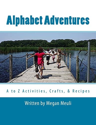 Alphabet Adventures A to Z Activities, Crafts, and Recipes