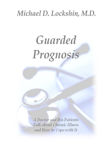 Guarded Prognosis A Doctor and His Patients Talk About Chronic Disease and How to Cope With It