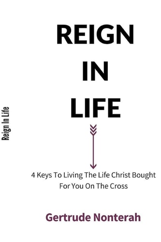 Reign in Life 4 Keys To Living The Life Christ Bought For You On The Cross