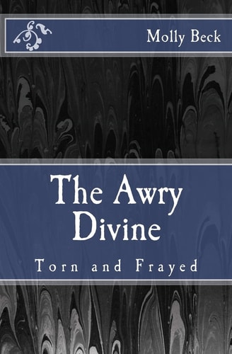 The Awry Divine Torn and Frayed