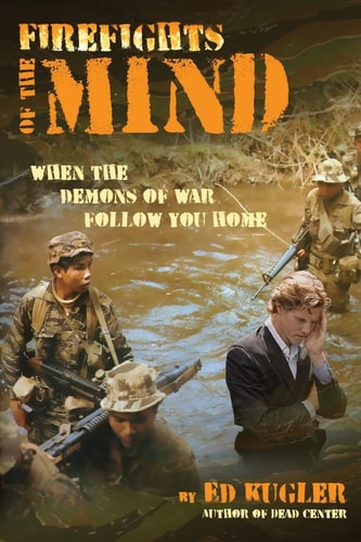 Firefights of the Mind When the Demons of War Follow You Home