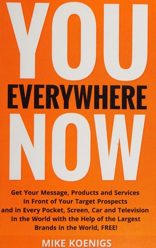 You Everywhere Now Get Your Message, Products and Services In Front of Your Target Prospects and in Every Pocket, Screen, Car and Television In the World with the Help of the Largest Brands in the World, FREE!