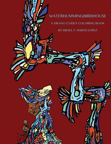 Waterhummingbirdhouse A Chicano Codex Coloring Book