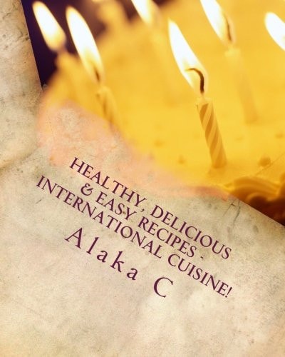 Healthy, Delicious and Easy Recipes - International Cuisine Alaka's Kitchen