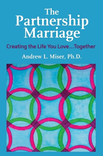 The Partnership Marriage Creating the Life You Love... Together