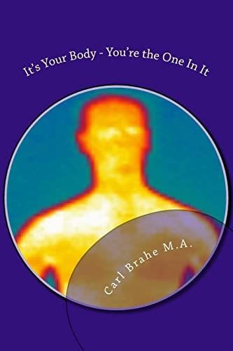 It's Your Body - You're the One In It Take Control of Your Own Health and Heali