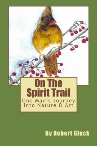 On the Spirit Trail One Man's Journey Into Nature and Art