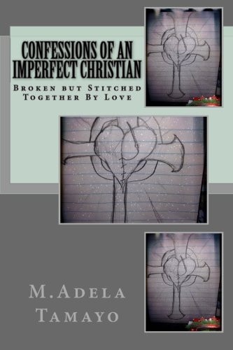 Confessions of an Imperfect Christian Broken But Stitched Together By Love
