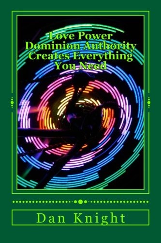 Love Power Dominion Authority Creates Everthing You Need God Is Love in Action and Has Power