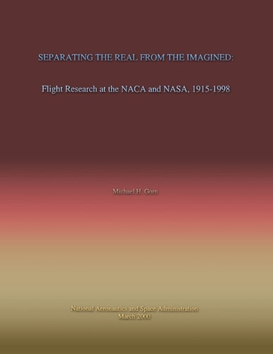 Separating the Real From the Imagined Flight Research at the NACA and NASA, 1915-1998