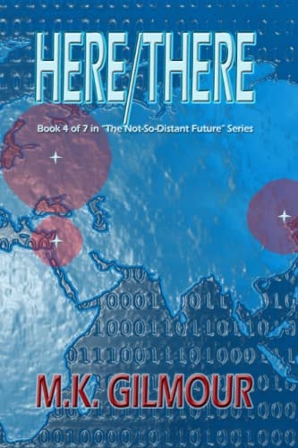 Here/There Book 4 of 7 in "The Not-So-Distant Future" Series