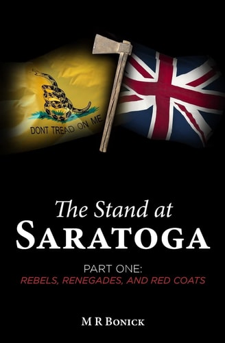 The Stand at Saratoga (Part One) Rebels, Renegades, and Red Coats
