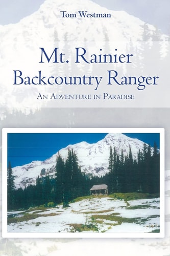Mt. Rainier Backcountry Ranger An Adventure in Paradise